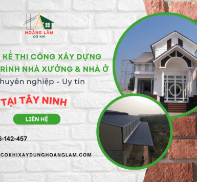 Thiết kế thi công xây dựng công trình nhà xưởng và nhà ở chuyên nghiệp tại Tây Ninh